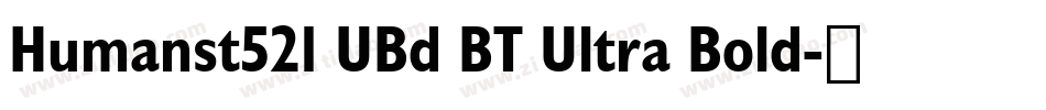Humanst521 UBd BT Ultra Bold字体转换